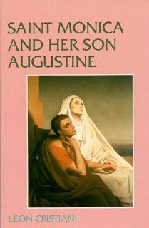 Saint Monica and Her Son Augustine (331 387) (9780819804624) Leon Cristiani Books