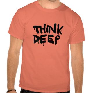 Think Deep T shirts