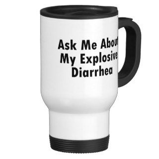 Ask Me About My Explosive Diarrhea Coffee Mug