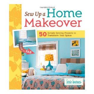 Sew Up a Home Makeover 50 Simple Sewing Projects to Transform Your Space by Barnes, Lexie [Storey Publishing, LLC, 2011] (Paperback) Books