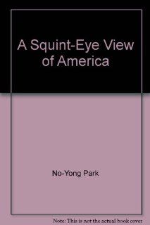 A Squint Eye View of America No Yong Park Books