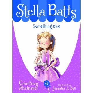 Stella Batts Something Blue Courtney Sheinmel, Jennifer A. Bell 9781585368518 Books