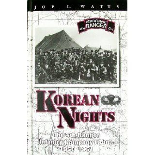 Korean Nights The 4th Ranger Infantry Company (Airborne) 1950 1951 Joe C Watts 9780941072281 Books