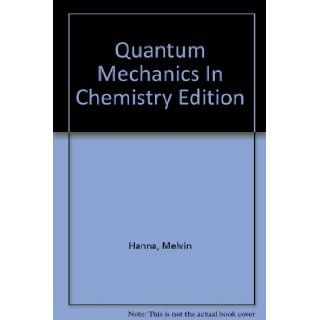 Quantum Mechanics In Chemistry Edition Melvin Hanna 9780805337037 Books