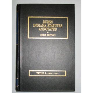 Burns Indiana Statutes Annotated, Title 5, Arts 1 10.4 (State and Local Administration Bond Issues Through Teachers' Retirement Fund) Harrison Burns (original edition), Editorial Staff of the Publisher Books