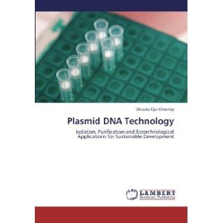 Plasmid DNA Technology Isolation, Purification and Biotechnological Applications for Sustainable Development Olusola Ojo Omoniyi 9783659217470 Books