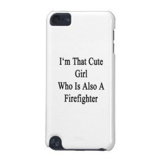 I'm That Cute Girl Who Is Also A Firefighter