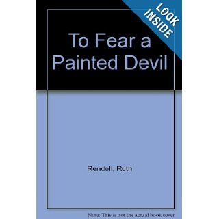 To Fear a Painted Devil Ruth Rendell 9780893400217 Books