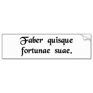 Each man is the maker of his own fortune. bumper sticker