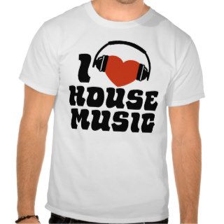 I Love House Music Tee Shirts