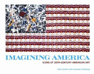 Imagining America Icons of 20th Century American Art John Carlin, Jonathan Fineberg Books