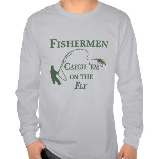 Fish Sport Funny Fisherman Catch Them On The Fly Tshirts