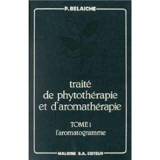 Trait de phytothrapie et d'aromathrapie, tome 1. L'Aromatogramme Belaiche 9782224005207 Books
