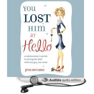 You Lost Him at Hello From Dating to 'I Do' Secret Strategies from One of America's Top Dating Coaches (Audible Audio Edition) Jess McCann, Julia Farhat Books