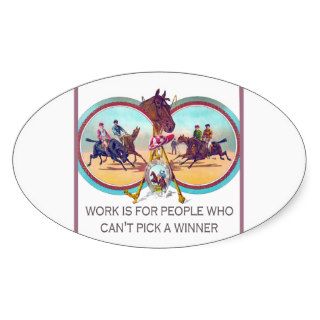 Funny Horse Racing – Work For People Who Can’t Win Oval Stickers