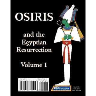 Osiris and the Egyptian Resurrection  Illustrated After Drawings From Egyptian Papyri and Monuments  2 Volume Set Ernest A. Wallis Budge 9781610330220 Books