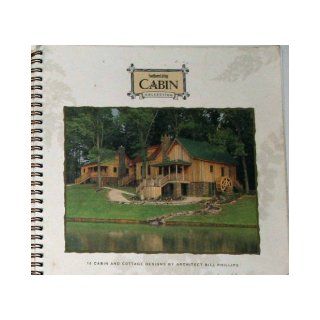 Southern Living Cabin Collection Cabin and Cottage Designs By Architect Bill Phillips Bill Phillips Books