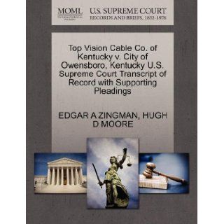 Top Vision Cable Co. of Kentucky v. City of Owensboro, Kentucky U.S. Supreme Court Transcript of Record with Supporting Pleadings EDGAR A ZINGMAN, HUGH D MOORE 9781270607618 Books
