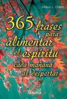 365 frases para alimentar el espiritu cada manana al despertar / 365 words to feed the spirit every morning (Spanish Edition) Maria L. Otero 9789875201255 Books