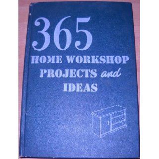 365 Home Workshop Projects and Ideas Edited Books