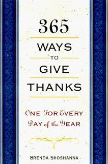 365 Ways To Give Thanks One for Every Day of the Year Brenda Shoshanna 9781559724753 Books