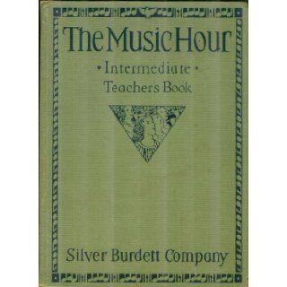The Music Hour Intermediate Teacher's Book to Accompany the Third and Fourth Books Osbourne McConathy, W. Otto Miessner, Edward Bailey Birge, Mabel E. Bray Books