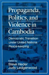 Propaganda, Politics, and Violence in Cambodia Democratic Transition Under United Nations Peace Keeping (East Gate Books) (9781563246654) Steve Heder, Judy Ledgerwood Books