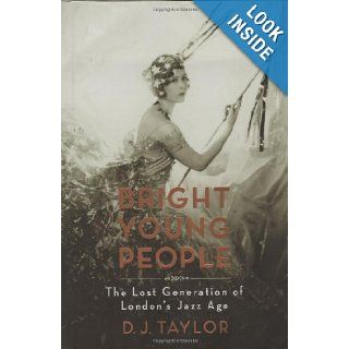 Bright Young People The Lost Generation of London's Jazz Age D. J. Taylor Books