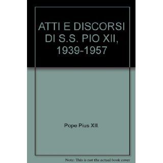 ATTI E DISCORSI DI S.S. PIO XII, 1939 1957 Pope Pius XII. Books
