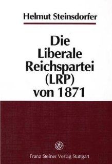 Die Liberale Reichspartei (LRP) von 1871 (German Edition) (9783515075664) Helmut Steinsdorfer Books