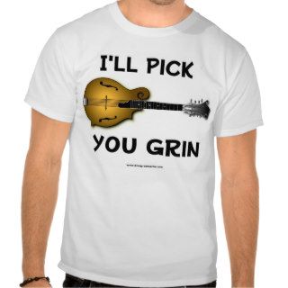 Mandolin   I'll Pick, You Grin Tee Shirts
