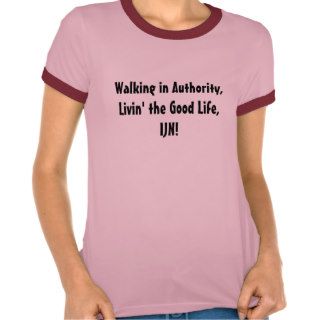 Walking in Authority, Livin' the Good Life, IJN Shirts