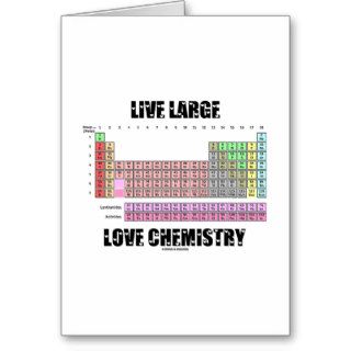 Live Large Love Chemistry Periodic Table Elements Greeting Cards