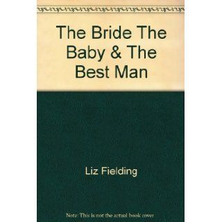 The Bride, The Baby & The Best Man (Harlequin Romance #384) Liz Fielding 9780373173846 Books