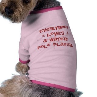Everybody Loves A Water Polo Player Dog Clothes