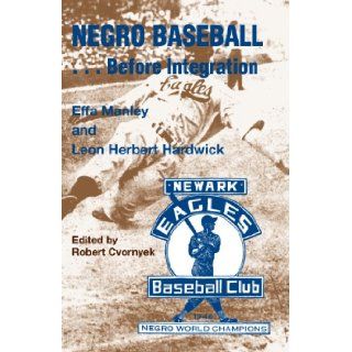 Negro Baseballbefore Integration Effa Manley, Leon Herbert Hardwick, Robert L. Cvornyek 9781878282446 Books
