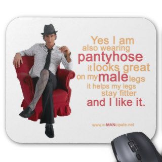 Pantyhose looks great on my male legs VII. Mouse Pad
