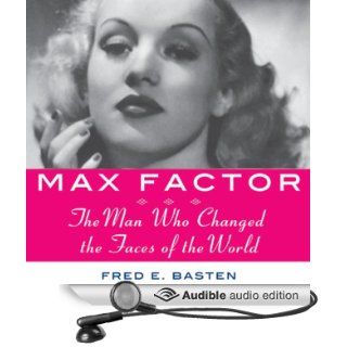 Max Factor The Man Who Changed the Faces of the World (Audible Audio Edition) Fred E. Basten, Samantha Worthen Books