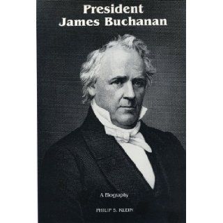 President James Buchanan a Biography Philip S. Klein 9780271730936 Books