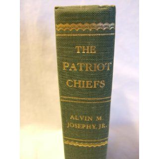 The Patriot Chiefs A Chronicle of American Indian Leadership Jr. Alvin M. Josephy Books