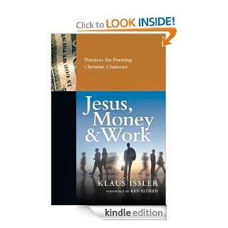 Jesus, Money and Work Practices for Forming Christian Character eBook Klaus Issler, Ken Eldred Kindle Store