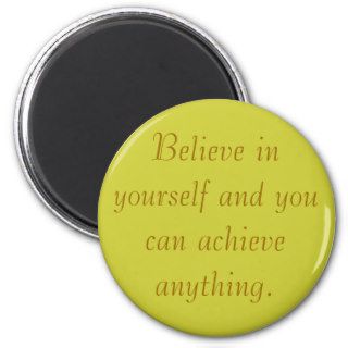 Believe in yourself and you can achieve anything. refrigerator magnets