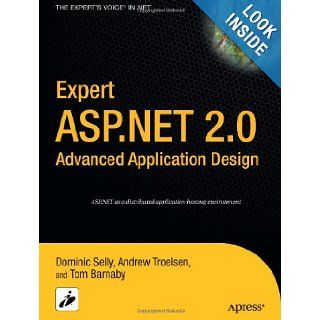 Expert ASP.NET 2.0 Advanced Application Design (Expert's Voice in .NET) Dominic Selly, Tom Barnaby, Andrew Troelsen 9781590595220 Books