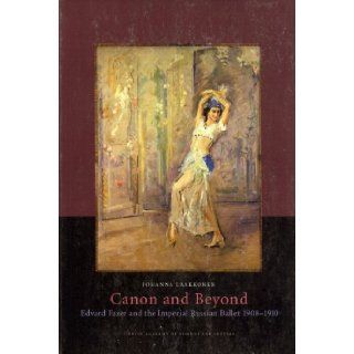 Canon and Beyond Edvard Fazer and the Imperial Russian Ballet 1908 1910 (Academia Scientiarum Fennica Humaniora, 354) Books