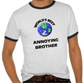 World's Best Annoying Brother Tees