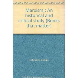 Marxism; An historical and critical study (Books that matter) George Lichtheim Books