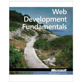 Exam 98 363 Web Development Fundamentals Microsoft Official Academic Course 9780470889152 Books