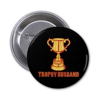 Trophy Husband, funny+mens+gifts Pins