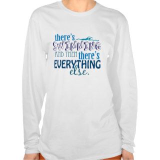 Swimming is Everything T shirts
