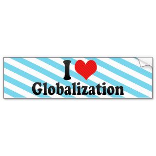 I Love Globalization Bumper Stickers